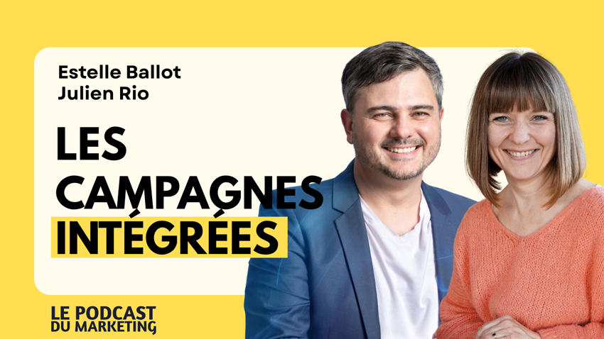  Repenser son marketing en campagnes integrees, avec Julien Rio et Estelle Ballot